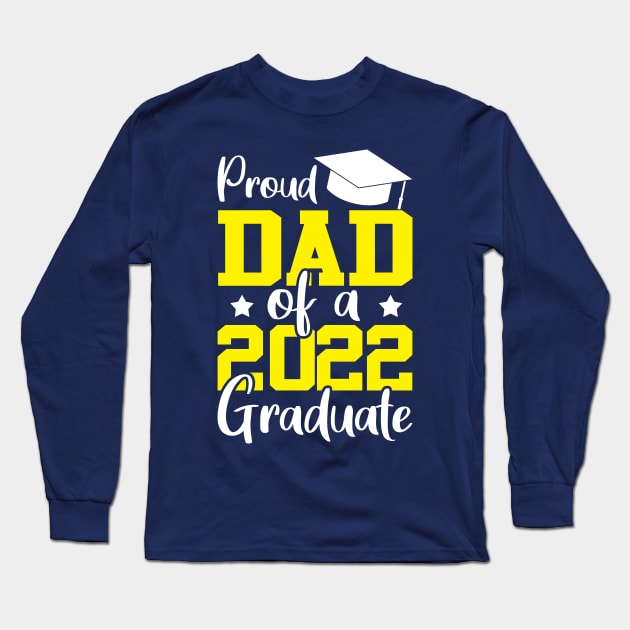 Proud dad of a 2022 graduate yellow Long Sleeve T-Shirt by TeeAMS
